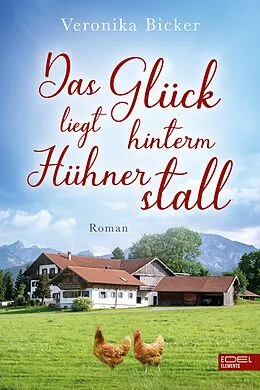 E-Book (epub) Das Glück liegt hinterm Hühnerstall von Veronika Bicker