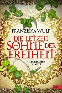 E-Book (epub) Die letzten Söhne der Freiheit von Franziska Wulf