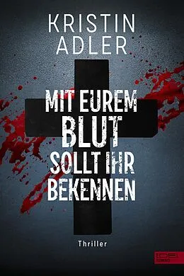 E-Book (epub) Mit eurem Blut sollt ihr bekennen von Kristin Adler