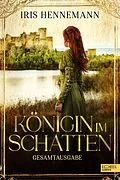 E-Book (epub) Königin im Schatten Gesamtausgabe von Iris Hennemann