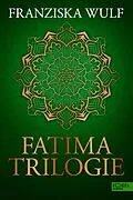 E-Book (epub) Fatima Trilogie Gesamtausgabe von Franziska Wulf