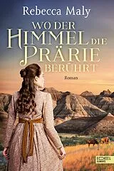 E-Book (epub) Wo der Himmel die Prärie berührt von Rebecca Maly