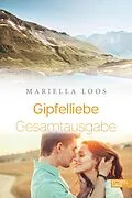 E-Book (epub) Gipfelliebe Gesamtausgabe von Mariella Loos