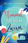 E-Book (epub) Himmel, Arsch und Zwirn von Melanie Lindorfer