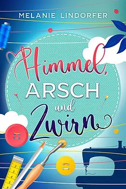 E-Book (epub) Himmel, Arsch und Zwirn von Melanie Lindorfer