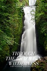 eBook (epub) Through the Brazilian Wilderness de Theodore Roosevelt