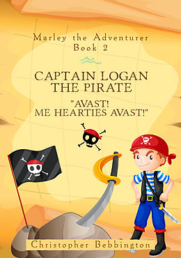 E-Book (epub) Marley the Adventurer: Captain Logan the Pirate von Christopher Bebbington