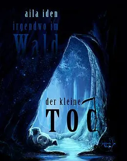 E-Book (epub) Irgendwo im Wald: Der kleine Tod von Aila Iden