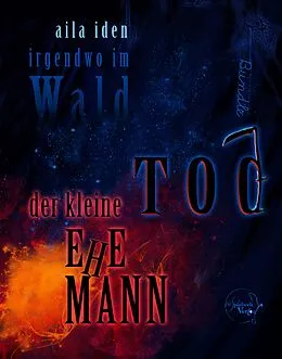 E-Book (epub) Irgendwo im Wald - Der kleine Tod und Ehemann von Aila Iden
