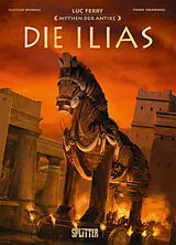 Fester Einband Mythen der Antike: Die Ilias (Graphic Novel) von Luc Ferry, Clotilde Bruneau