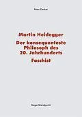 E-Book (pdf) Martin Heidegger  Der konsequenteste Philosoph des 20. Jahrhunderts  Faschist von Peter Decker