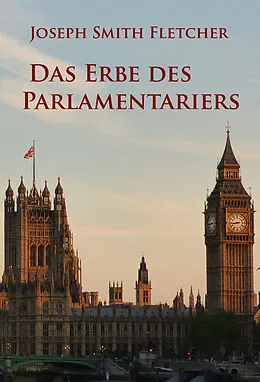 E-Book (epub) Das Erbe des Parlamentariers von Joseph Smith Fletcher