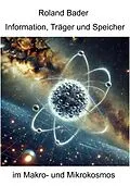E-Book (epub) Information, Träger und Speicher im Makro- und Mikrokosmos von Roland Bader