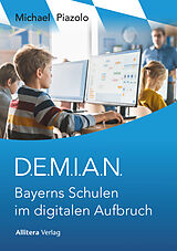 E-Book (pdf) D.E.M.I.A.N. Bayerns Schulen im digitalen Aufbruch von Michael Piazolo
