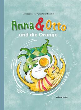 Fester Einband Anna &amp; Otto und die Orange von Lucie Lechner, Franziska von Hanstein