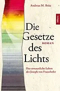 E-Book (epub) Die Gesetze des Lichts. Das erstaunliche Leben des Joseph von Fraunhofer von Andreas M. Bräu