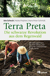 Kartonierter Einband Terra Preta. Die schwarze Revolution aus dem Regenwald von Ute Scheub, Haiko Pieplow, Hans-Peter Schmidt