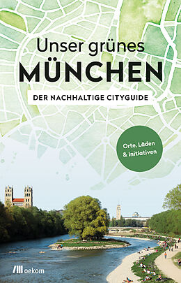 Kartonierter Einband Unser grünes München  Der nachhaltige Cityguide von Alexandra Achenbach