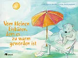 Fester Einband Vom kleinen Eisbären, dem es zu warm geworden ist von Christina Hagn