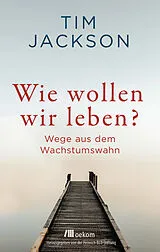 Fester Einband Wie wollen wir leben? von Tim Jackson