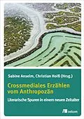 E-Book (pdf) Crossmediales Erzählen vom Anthropozän von Sabine Anselm