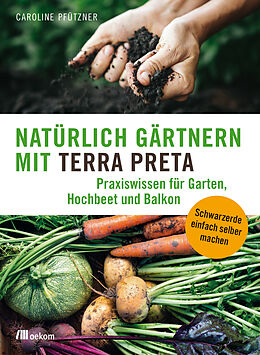 E-Book (epub) Natürlich gärtnern mit Terra Preta von Caroline Pfützner
