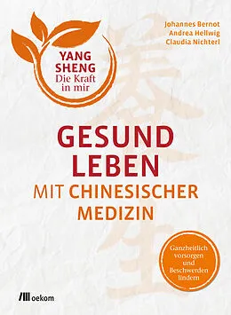 E-Book (epub) Gesund leben mit Chinesischer Medizin von Johannes Bernot, Andrea Hellwig, Claudia Nichterl