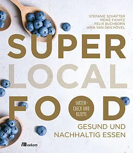 E-Book (epub) Super Local Food von Stefanie Schäfter, Meike Fienitz, Felix Buchborn