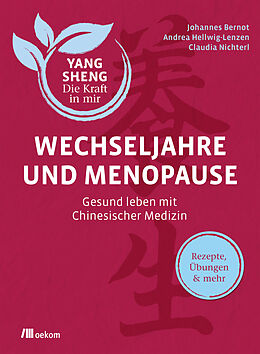 E-Book (epub) Wechseljahre und Menopause (Yang Sheng 6) von Johannes Bernot, Andrea Hellwig-Lenzen, Claudia Nichterl