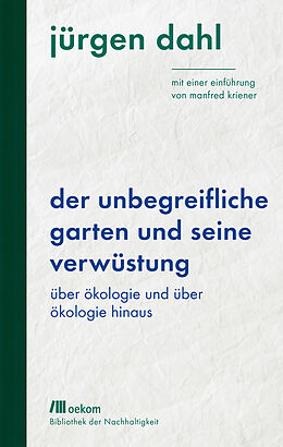 E-Book (epub) Der unbegreifliche Garten und seine Verwüstung von Jürgen Dahl
