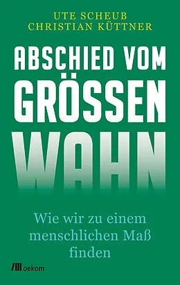 E-Book (epub) Abschied vom Größenwahn von Ute Scheub, Christian Küttner