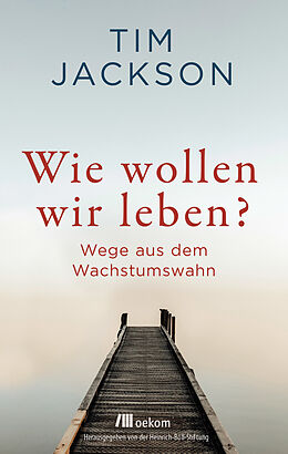 E-Book (epub) Wie wollen wir leben? von Tim Jackson