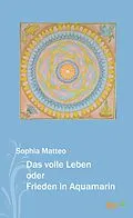 E-Book (epub) Das volle Leben oder Frieden in Aquamarin von Sophia Matteo
