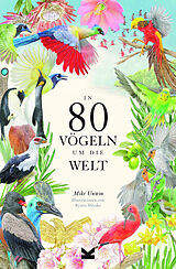 Fester Einband In 80 Vögeln um die Welt von Mike Unwin