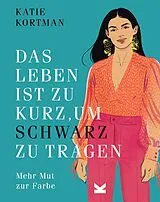 Fester Einband Das Leben ist zu kurz, um Schwarz zu tragen von Katie Kortman