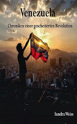 E-Book (epub) Venezuela-Chroniken einer gescheiterten Revolution von Sandra Weiss