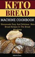 E-Book (epub) Keto Bread Machine Cookbook von Valerie Dave
