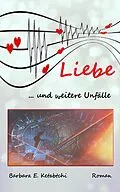 E-Book (epub) Liebe... und weitere Unfälle von Barbara E. Ketabtchi