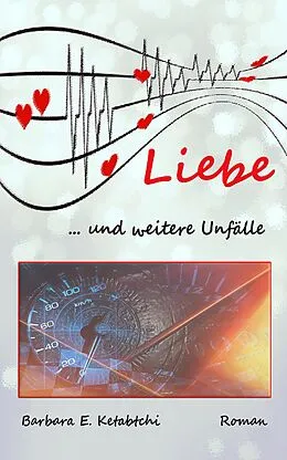 E-Book (epub) Liebe... und weitere Unfälle von Barbara E. Ketabtchi