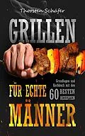 E-Book (epub) Grillen für echte Männer von Thorsten Schäfer