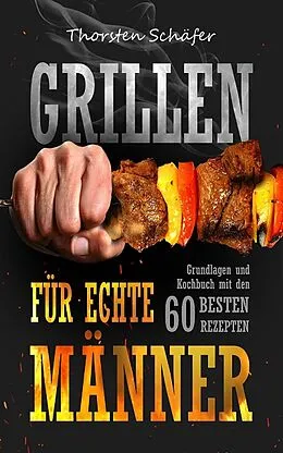E-Book (epub) Grillen für echte Männer von Thorsten Schäfer