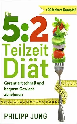 E-Book (epub) 5:2 Teilzeit-Diät von Philipp Jung