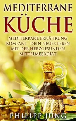 E-Book (epub) Mediterrane Küche von Philipp Jung