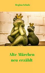 E-Book (epub) Alte Märchen - neu erzählt von Regina B. Schulz
