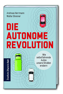 Fester Einband Die autonome Revolution: Wie selbstfahrende Autos unsere Straßen erobern von Andreas Herrmann, Walter Brenner