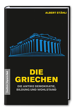 Fester Einband Die Griechen: Die antike Demokratie, Bildung und Wohlstand von Albert Stähli