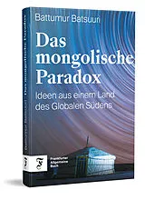 Fester Einband Das mongolische Paradox von Battumur Batsuuri