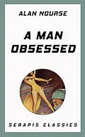 E-Book (epub) A Man Obsessed von Alan Nourse