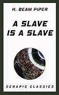 E-Book (epub) A Slave is a Slave von H. Beam Piper, Walter Miller, Mark Ganes