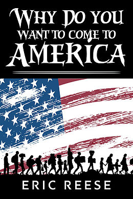 eBook (epub) Why Do You Want To Come To America de Eric Reese